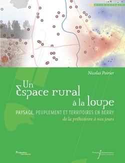 Un espace rural à la loupe - Paysage, peuplement et territoires en Berry de la préhistoire à nos jours