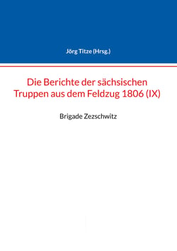 Berichte der sächsischen Truppen aus dem Feldzug 1806 (IX) - Brigade Zezschwitz