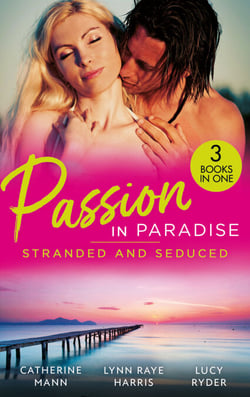 Passion In Paradise: Stranded And Seduced - His Secretary's Little Secret (The Lourdes Brothers of Key Largo) / The Girl Nobody Wanted / Caught in a Storm of Passion