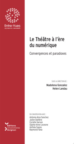 Le Théâtre à l’ère du numérique - Convergences et paradoxes