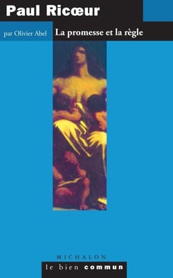 Paul Ricoeur. La promesse et la règle - La promesse et la règle