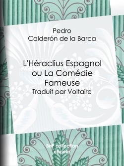 L'Héraclius Espagnol ou La Comédie Fameuse - Traduit par Voltaire