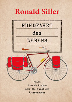 Rundfahrt des Lebens - Meine Tour de France oder die Kunst des Älterwerdens