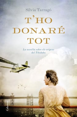 T'ho donaré tot - La novel·la sobre els orígens del Tibidabo