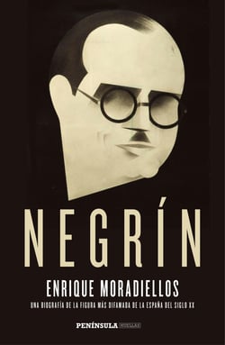 Negrín - Una biografía de la figura más difamada de la España del siglo XX