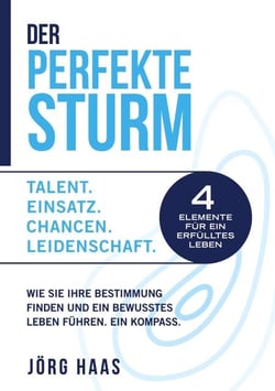 Der Perfekte Sturm - Wie Sie Ihre Bestimmung finden und ein bewusstes Leben führen.
