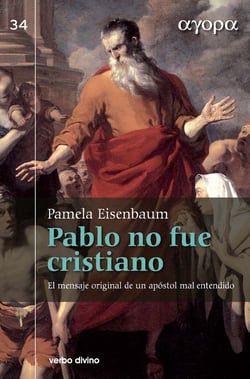Pablo no fue cristiano - El mensaje original de un apóstol mal entendido