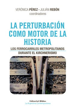 La perturbación como motor de la historia - Los ferrocarriles metropolitanos durante el kirchnerismo