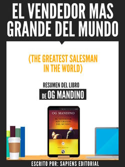 El Vendedor Mas Grande Del Mundo (The Greatest Salseman In The World) - Resumen Del Libro De Og Mandino