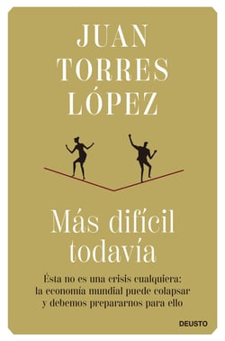 Más difícil todavía - Ésta no es una crisis cualquiera: la economía mundial puede colapsar y debemos prepararnos para ello