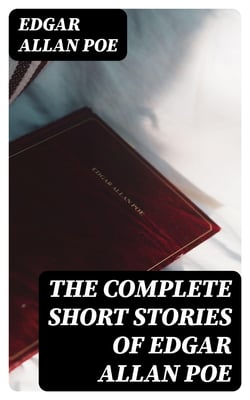 The Complete Short Stories of Edgar Allan Poe - 69 Horror &amp; Crime Tales