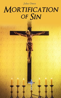 Mortification of Sin - Religious Treaties on Dealing with Immorality
