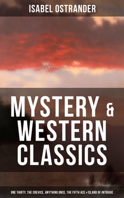 Isabel Ostrander: Mystery &amp; Western Classic - One Thirty, The Crevice, Anything Once, The Fifth Ace &amp; Island of Intrigue