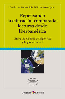 Repensando la educación comparada: lecturas desde Iberoamérica - Entre los viajeros del siglo XIX y la globalización