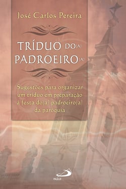 Tríduo do(a) padroeiro(a) - Sugestões para organizar um tríduo em preparação da festa do(a) padroeiro(a) da paróquia
