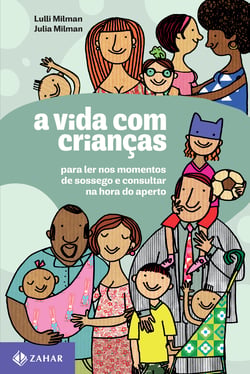 A vida com crianças - Para ler nos momentos de sossego e consultar na hora do aperto