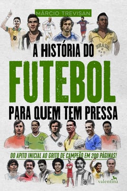 A História do Futebol para Quem Tem Pressa - Márcio Trevisan