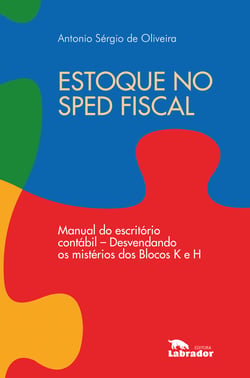 Estoque no Sped fiscal - Manual do escritório contábil - desvendando os mistérios dos Blocos K e H.