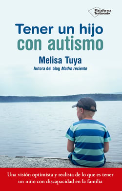 Tener un hijo con autismo - Una visión optimista y realista de lo que es tener un niño con discapacidad en la familia