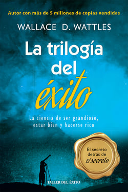 La trilogía del éxito - La ciencia de ser grandioso, estar bien y hacerse rico