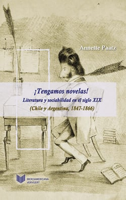 ¡Tengamos novelas! - Literatura y sociabilidad en el siglo XIX (Chile y Argentina, 1847-1866)