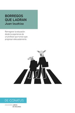 Borregos que ladran - Reimaginar la educación desde la experiencia de un profesor que nunca supo progresar adecuadamente.