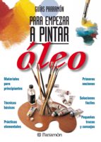 GUÍAS PARRAMÓN PARA EMPEZAR A PINTAR. ÓLEO