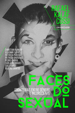 Faces do sexual - Fronteiras entre gênero e inconsciente