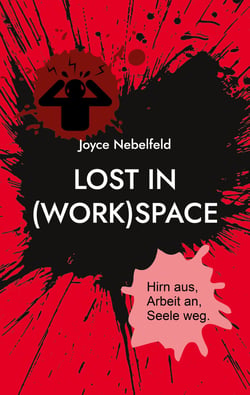 Lost in (Work)Space - Hirn aus, Arbeit an, Seele weg.