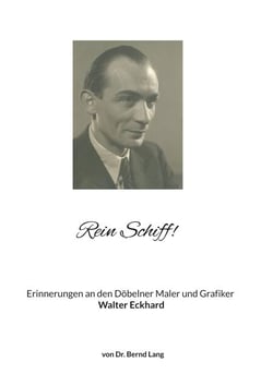 Rein Schiff! - Erinnerungen an den Döbelner Maler und Grafiker Walter Eckhard