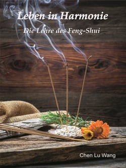 Leben in Harmonie - Die Lehre des Feng-Shui