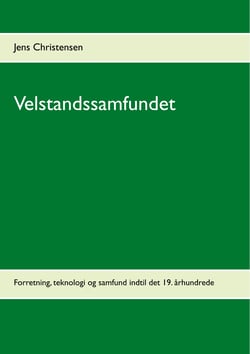 Velstandssamfundet - Forretning, teknologi og samfund indtil det 19. århundrede