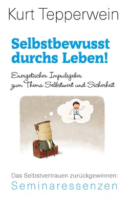 Selbstbewusst durchs Leben! - Energetischer Impulsgeber zum Thema Selbstwert und Sicherheit. Das Selbstvertrauen zurückgewinnen