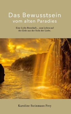 Das Bewusstsein vom alten Paradies - Dieses Buch ist ein Werk der Liebe