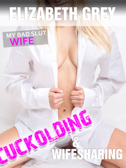 Erotic Stories | My Bad Slut Wife - Wifesharing - Threesome - Cuckolding - Anal - Sex Stories