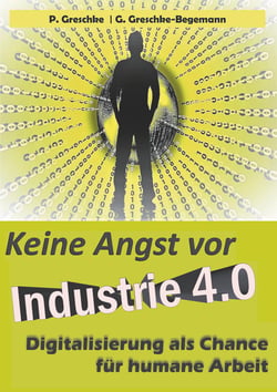 Keine Angst vor Industrie 4.0 - Digitalisierung als Chance für humane Arbeit