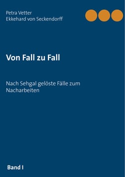 Von Fall zu Fall - Nach Sehgal gelöste Fälle zum Nacharbeiten