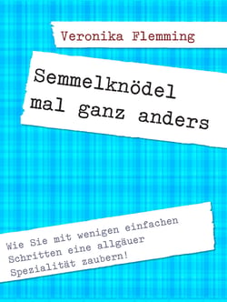 Semmelknödel mal ganz anders - Wie Sie mit wenigen einfachen Schritten eine allgäuer Spezialität zaubern!