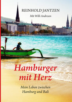 Hamburger mit Herz - Erinnerungen und Erlebnisse zwischen Hamburg und Bali