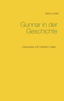 Gunnar in der Geschichte - Interviews mit meinem Vater