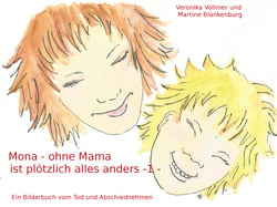 Mona - ohne Mama ist plötzlich alles anders - Ein Bilderbuch vom Tod und Abschiednehmen