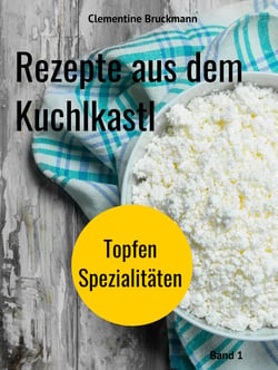 Rezepte aus dem Kuchlkastl - Topfen Spezialitäten