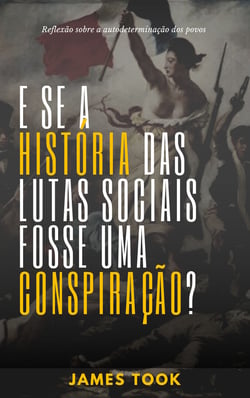 E se a história das lutas sociais fosse uma conspiração? - Reflexão sobre a livre autodeterminação dos povos