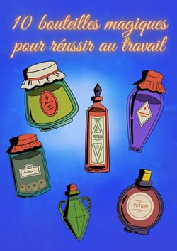 10 bouteilles magiques pour réussir au travail