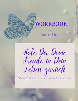 Workbook - Hole Dir Deine Freude in Dein Leben zurück