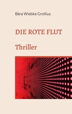 Die Rote Flut - Eine andere Version der Covid19-Pandemie. Thriller.