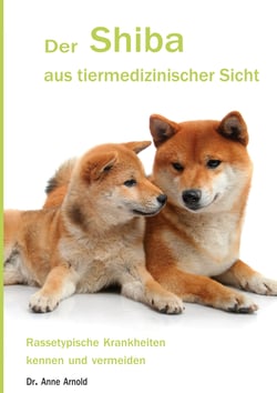 Der Shiba aus tiermedizinischer Sicht - Rassetypische Krankheiten kennen und vermeiden