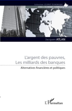 L'argent des pauvres, les milliards des banques - Alternatives financières et politiques
