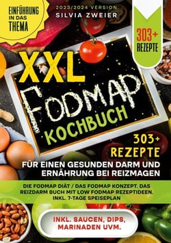 XXL Fodmap Kochbuch - 303 Rezepte für einen gesunden Darm und Ernährung bei Reizmagen - Die FODMAP Diät / das FODMAP Konzept. Das Reizdarm Buch mit Low FODMAP Rezeptideen. Inkl. 7-Tage Speiseplan