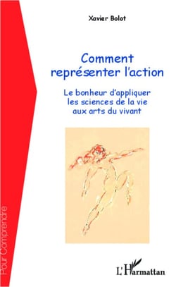 Comment représenter l'action - Le bonheur d'appliquer les sciences de la vie aux arts du vivant